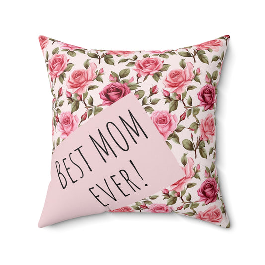 Lovely Roses Floral Pattern Pillow - Happy Mother's Day Love - "Best Mom Ever" - Edition - Perfect Gift - Spun Polyester Square Pillow